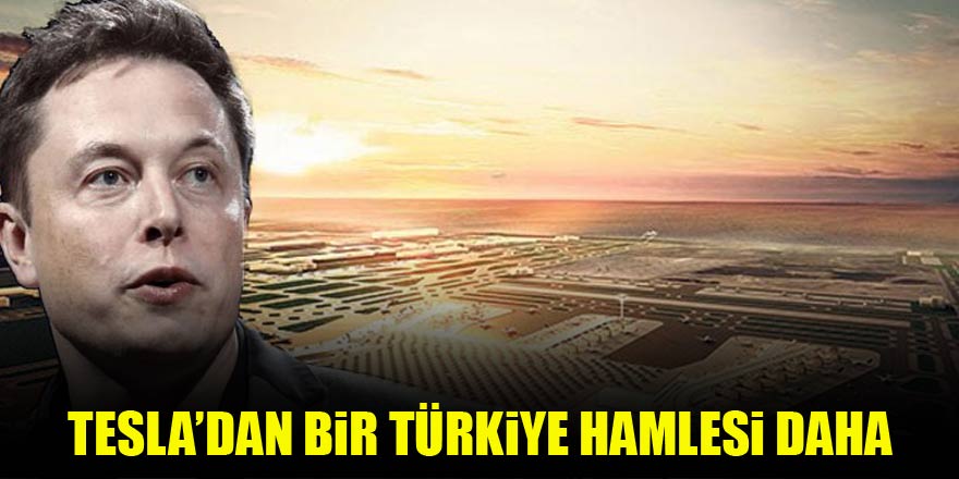 Tesla'dan bir Türkiye hamlesi daha