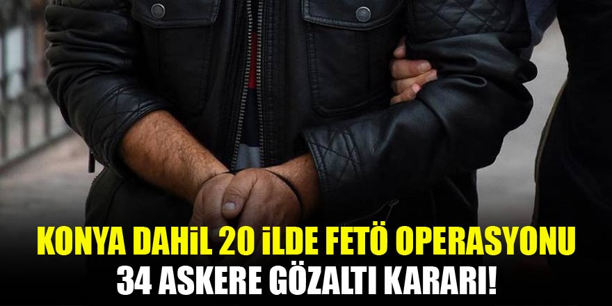 20 ilde 34 askere FETÖ’den gözaltı kararı