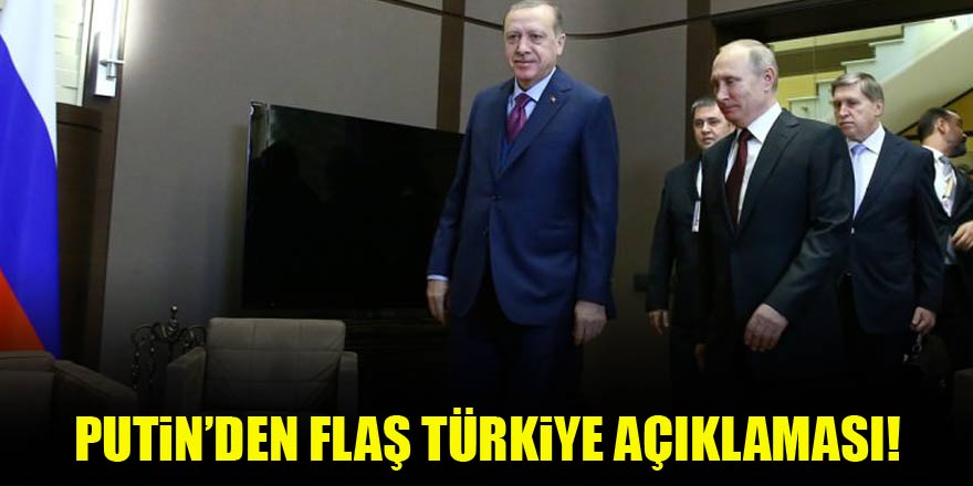 Putin'den flaş Türkiye açıklaması