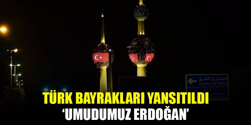 Türk Bayrakları yansıtıldı! 'Umudumuz Erdoğan'