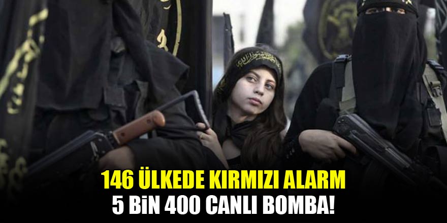 146 ülkede alarm! 5 bin 400 canlı bomba