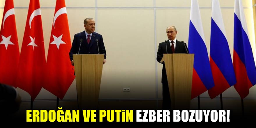 Erdoğan ve Putin ezber bozdu