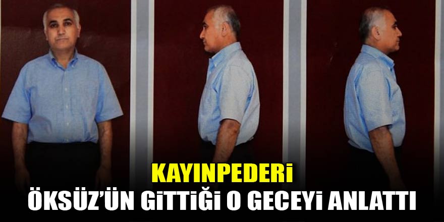 Kayınpederi, Öksüz'ün gittiği o geceyi anlattı
