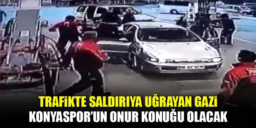 Trafikte saldırıya uğrayan Gazi, Konyaspor-Marsilya maçının onur konuğu olacak