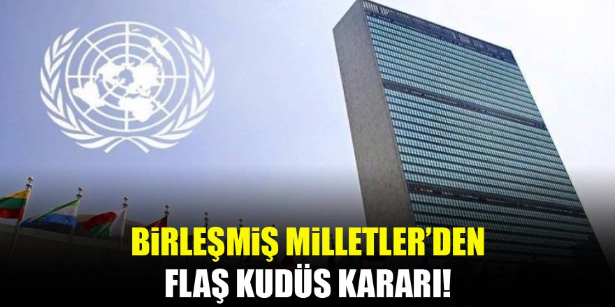 Birleşmiş Milletler'den flaş Kudüs kararı
