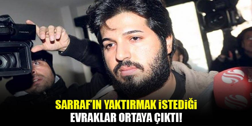 Sarraf'ın yaktırmak istediği evraklar ortaya çıktı