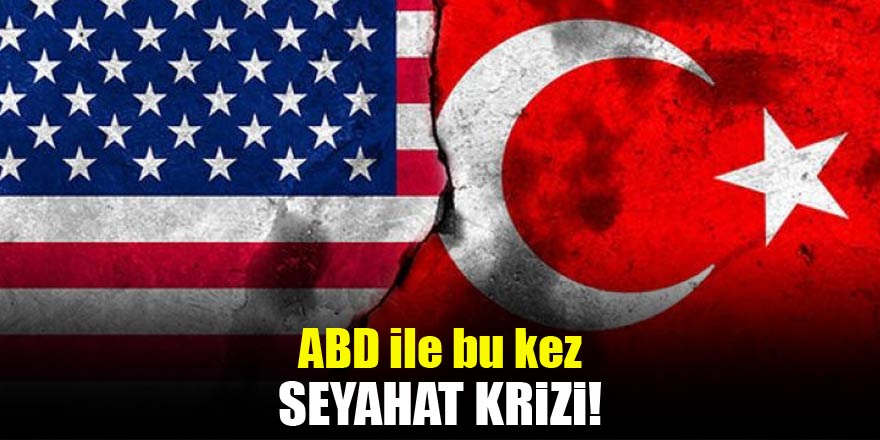 ABD’yle bu kez ‘seyahat’ krizi