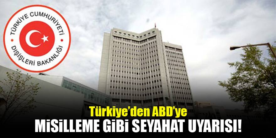 Türkiye'den ABD'ye misilleme gibi seyahat uyarısı!