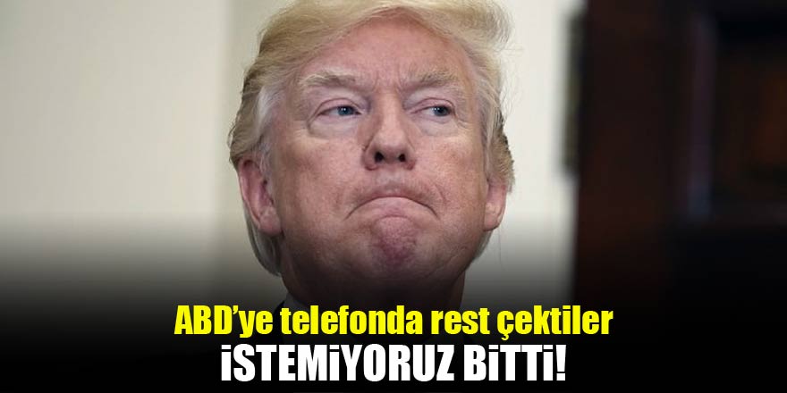 ABD'ye telefonda rest çektiler!