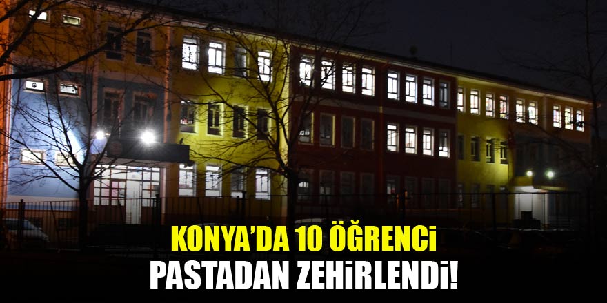 Konya'da 10 öğrenci pastadan zehirlendi!
