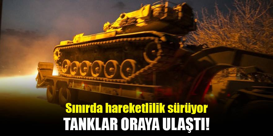Hatay'da tanklar sınıra ulaştı