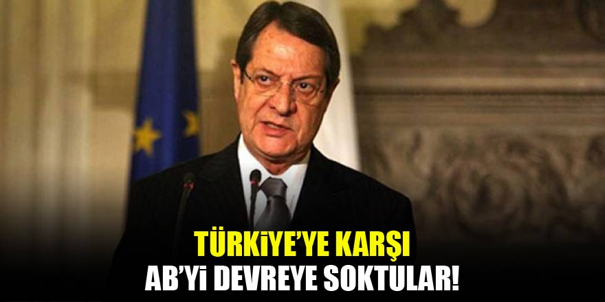 Türkiye'ye karşı AB’yi devreye soktular
