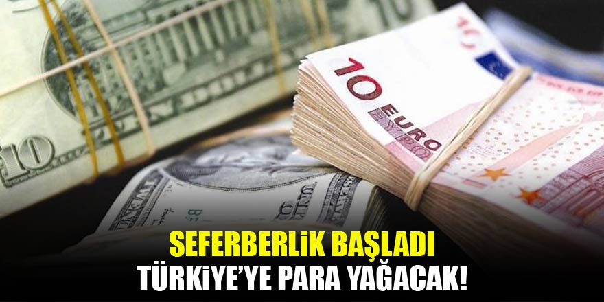 Türkiye'ye para yağacak: Seferberlik başladı!