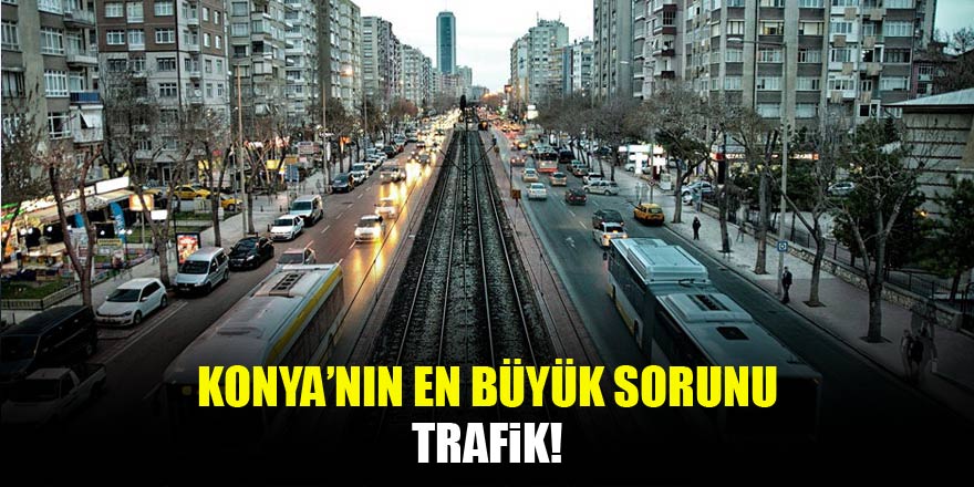 Konya'da en büyük sorun: Trafik