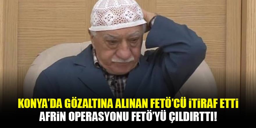 Afrin operasyonu FETÖ’yü çıldırttı! İtiraf geldi