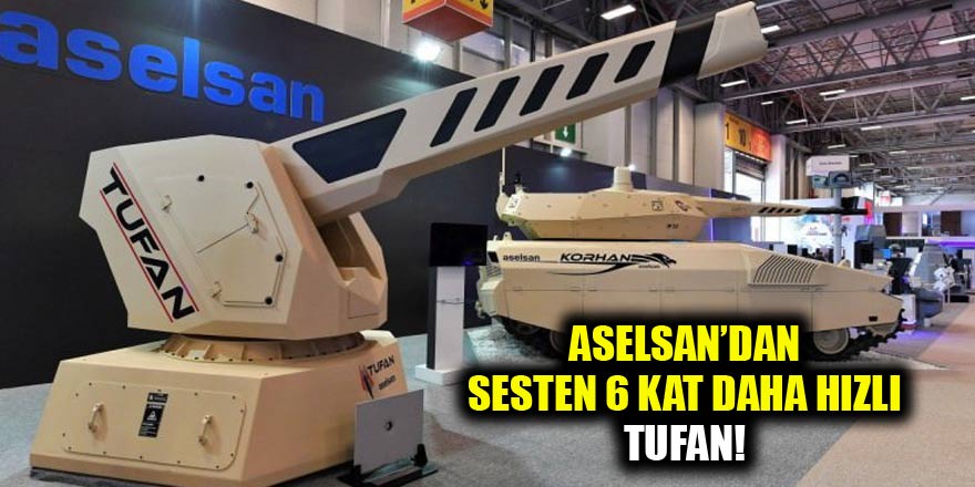 ASELSAN'dan sesten 6 kat daha hızlı 'Tufan'
