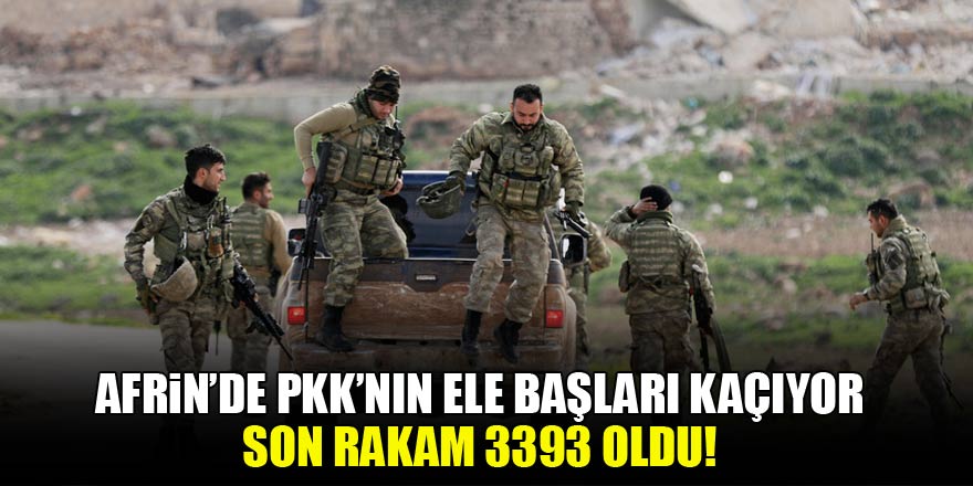 Afrin'de PKK'nın ele başları kaçıyor! Sayı 3393 oldu
