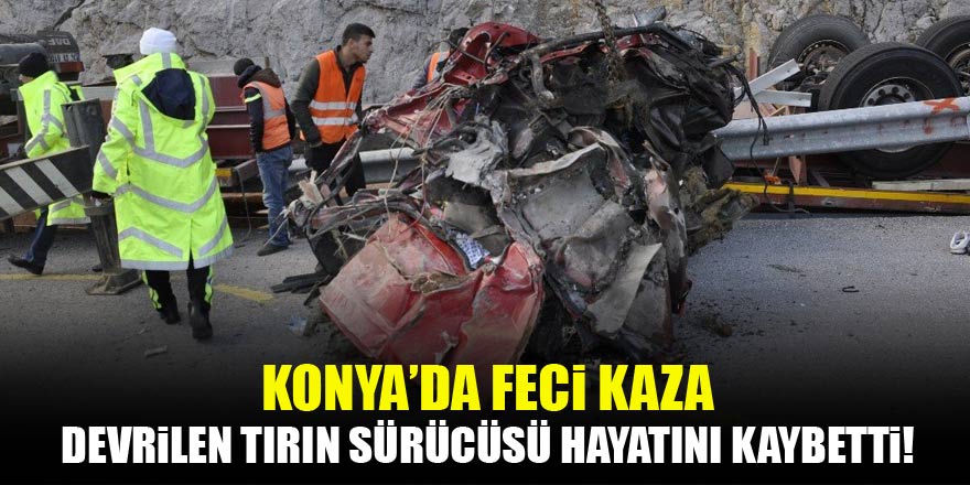 Konya’da tahta yüklü tır devrildi: 1 ölü