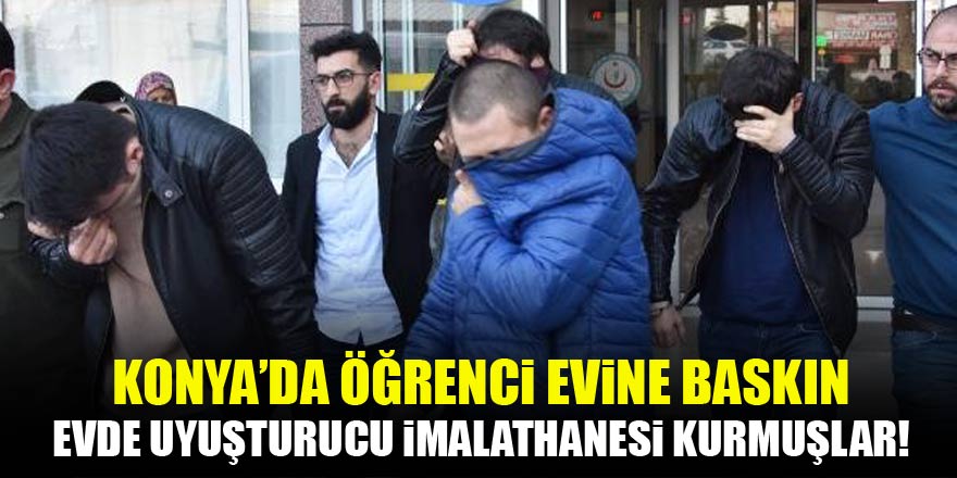 Konya'da öğrenci evine operasyon! Evde uyuşturucu imalathanesi kurmuşlar...