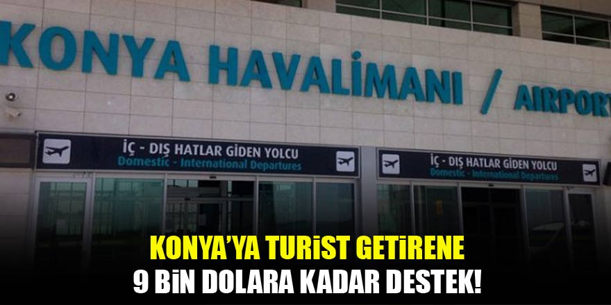 Konya'ya turist getirene 9 bin dolara kadar destek!