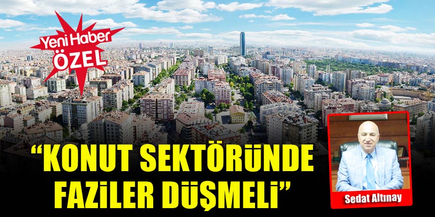 Konya Emlakçılar Odası Başkanı Sedat Altınay: Konutta faizler düşmeli