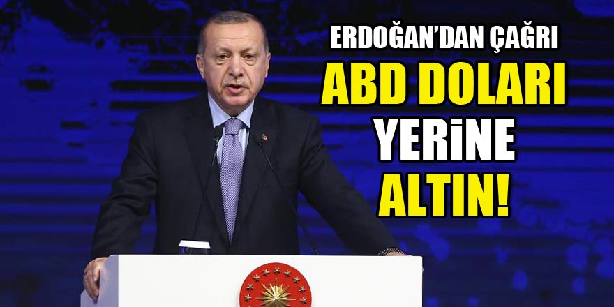 Erdoğan'dan önemli çağrı: Borçlanma altınla olsun!