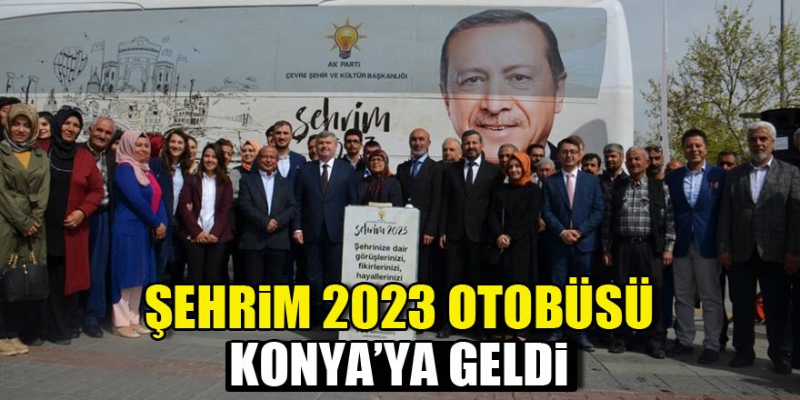 Şehrim 2023 Otobüsü Konya’da