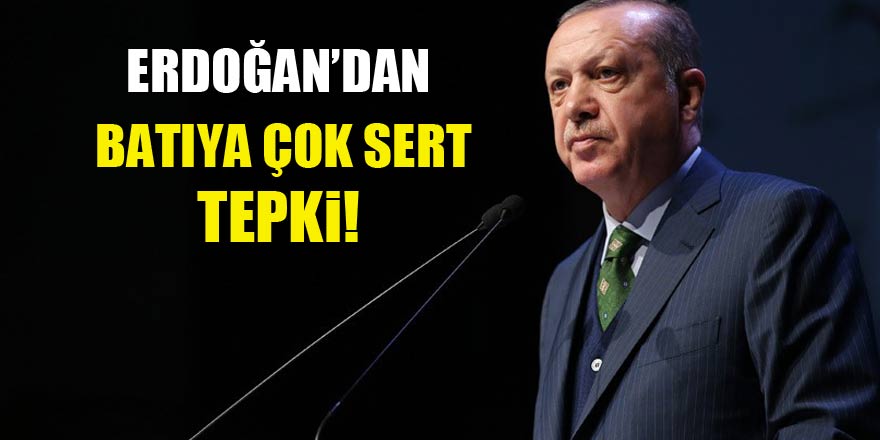 Erdoğan'dan Batı'ya çok sert tepki
