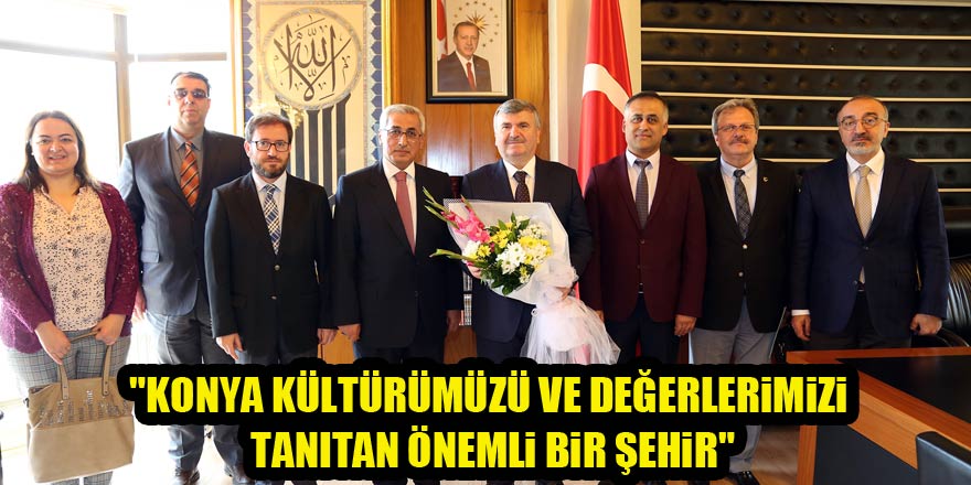 Akyürek: "Konya kültürümüzü ve değerlerimizi tanıtan önemli bir şehir"