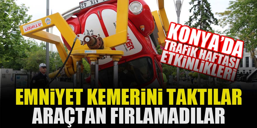 Konya'da emniyet kemerini taktılar, araçtan fırlamadılar
