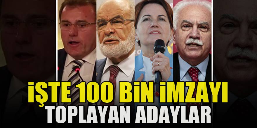 İşte 100 bin imzayı toplayan adaylar