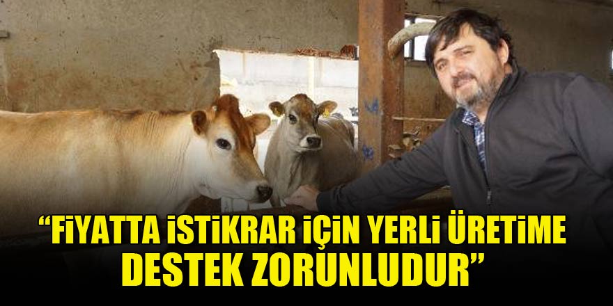 Hacıince: Et fiyatında istikrar için yerli üretime destek zorunludur