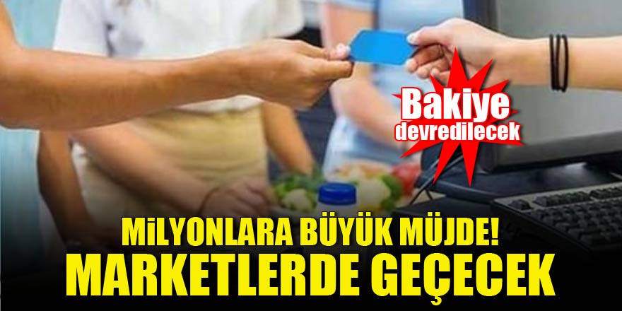 Milyonlara müjde! Markette geçecek, bakiye devredecek