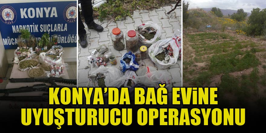 Konya'da bağ evine uyuşturucu operasyonu
