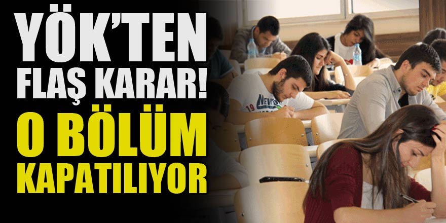 YÖK'ten flaş karar! O bölüm kapatılıyor...