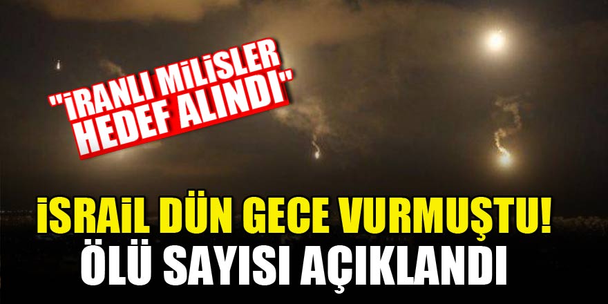 İsrail dün gece vurmuştu! Ölü sayısı açıklandı