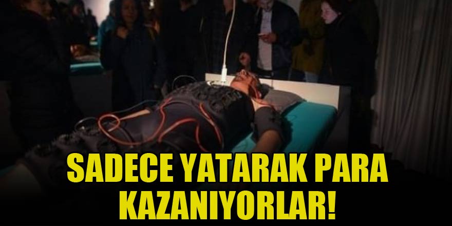 Sadece yatarak zengin oluyorlar!