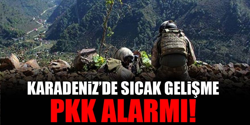 Karadeniz'de sıcak gelişme! PKK alarmı
