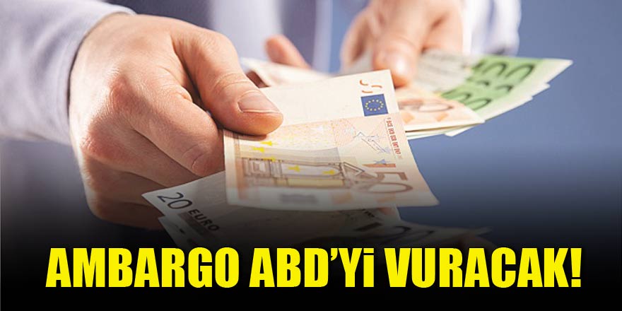 Ambargo ABD’yi vuracak