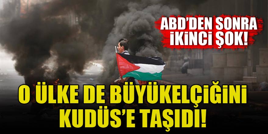 O ülke de büyükelçiliğini Kudüs'e taşıdı!