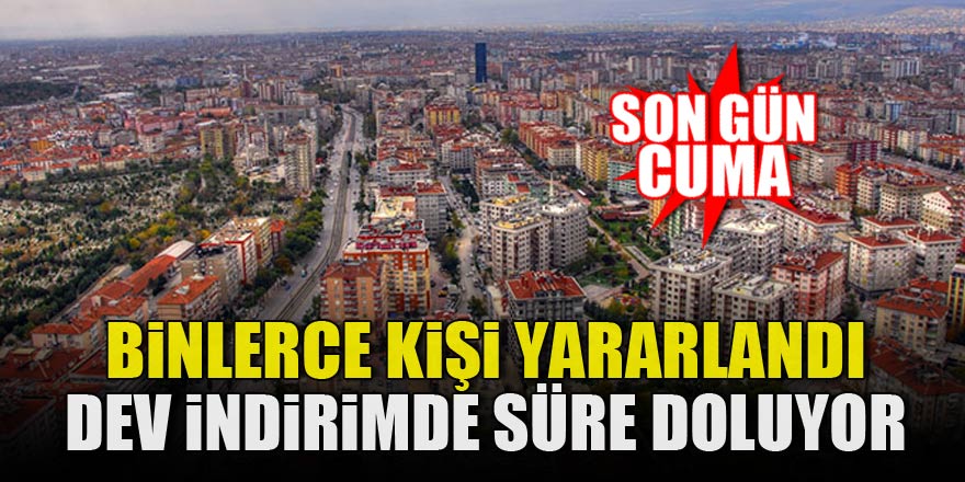 Binlerce kişi yararlandı! Süre doluyor