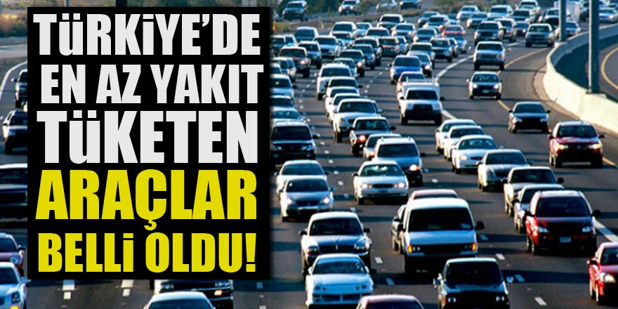 2018 yılında Türkiye’de en az yakıt tüketen araçların listesi