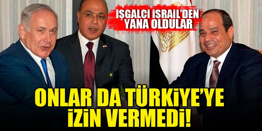 İsrail'den sonra Mısır da Türkiye'ye izin vermedi
