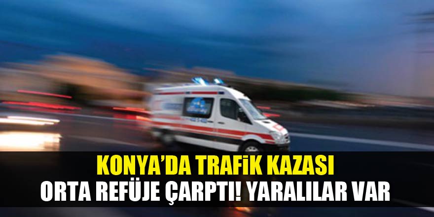 Akşehir'de trafik kazası