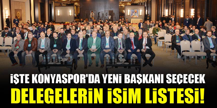 İşte Konyaspor’un yeni başkanını seçecek delegelerin tam listesi!
