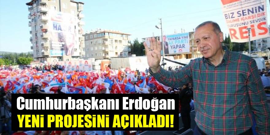 Cumhurbaşkanı Erdoğan yeni projesini açıkladı!