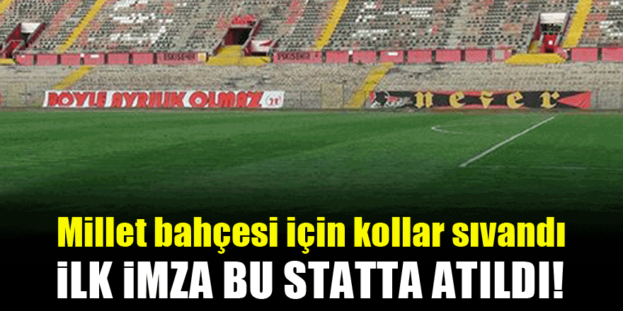 Millet bahçesi için imzalar bu statta atıldı!