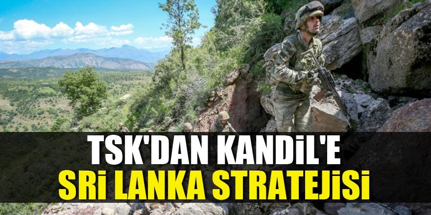 TSK'dan Kandil'e Sri Lanka stratejisi