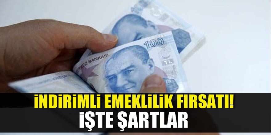 İndirimli emeklilik fırsatı! İşte şartlar