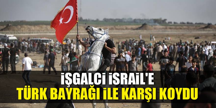İşgalci İsrail'e Türk bayrağı ile karşı koydu